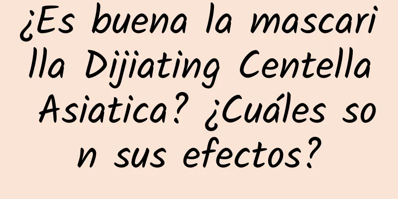 ¿Es buena la mascarilla Dijiating Centella Asiatica? ¿Cuáles son sus efectos?