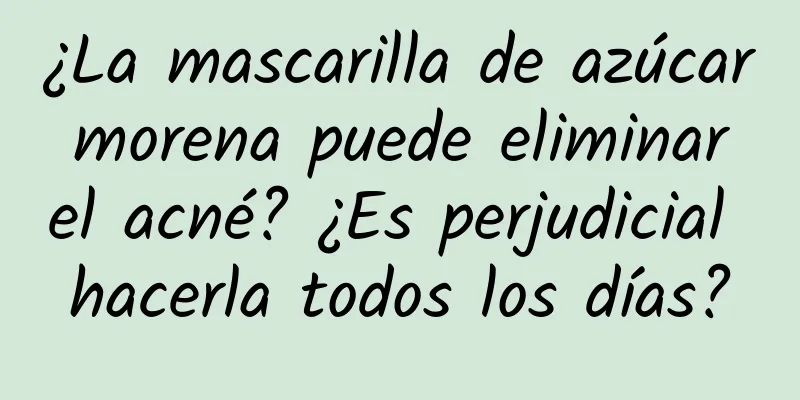 ¿La mascarilla de azúcar morena puede eliminar el acné? ¿Es perjudicial hacerla todos los días?