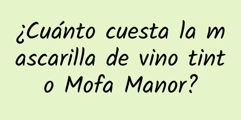 ¿Cuánto cuesta la mascarilla de vino tinto Mofa Manor?