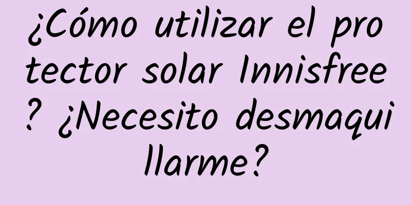 ¿Cómo utilizar el protector solar Innisfree? ¿Necesito desmaquillarme?