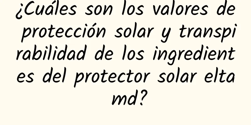 ¿Cuáles son los valores de protección solar y transpirabilidad de los ingredientes del protector solar elta md?