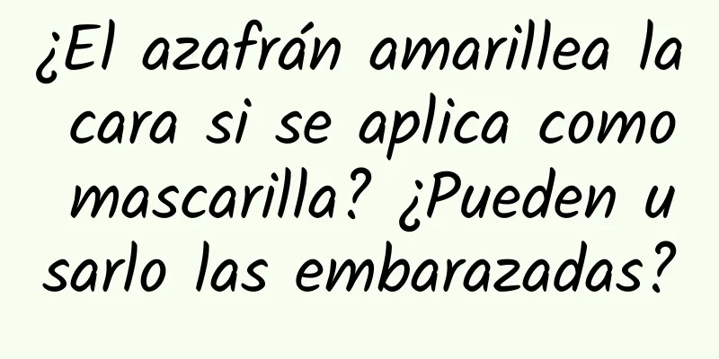 ¿El azafrán amarillea la cara si se aplica como mascarilla? ¿Pueden usarlo las embarazadas?