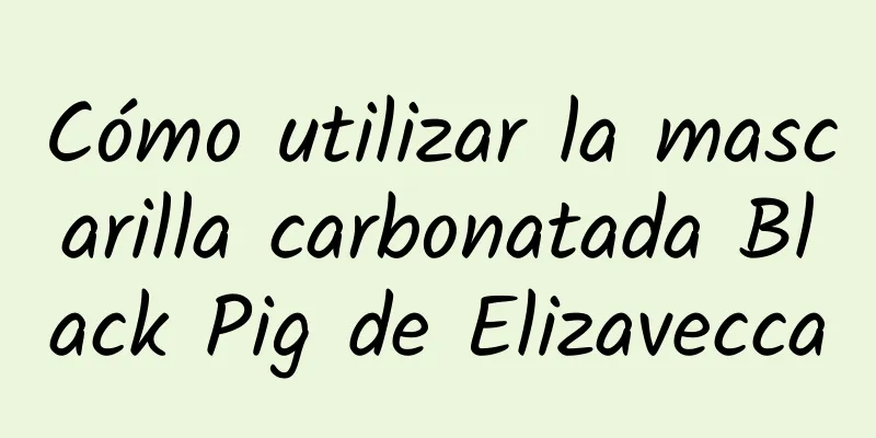 Cómo utilizar la mascarilla carbonatada Black Pig de Elizavecca