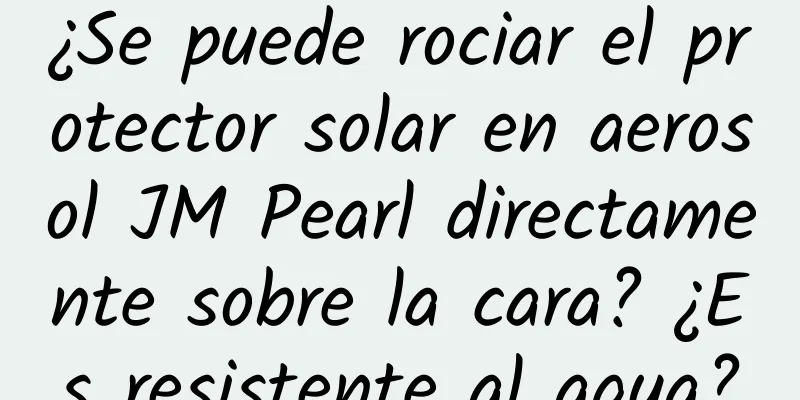 ¿Se puede rociar el protector solar en aerosol JM Pearl directamente sobre la cara? ¿Es resistente al agua?