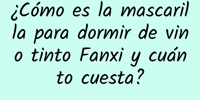 ¿Cómo es la mascarilla para dormir de vino tinto Fanxi y cuánto cuesta?