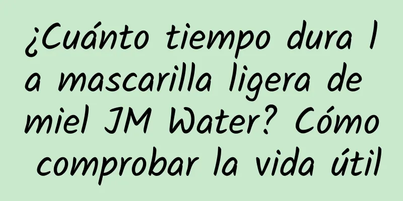 ¿Cuánto tiempo dura la mascarilla ligera de miel JM Water? Cómo comprobar la vida útil