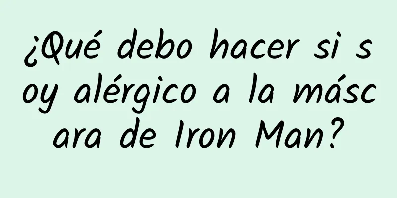 ¿Qué debo hacer si soy alérgico a la máscara de Iron Man?