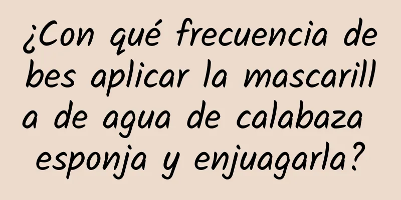 ¿Con qué frecuencia debes aplicar la mascarilla de agua de calabaza esponja y enjuagarla?