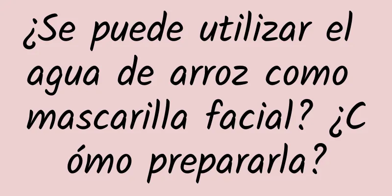 ¿Se puede utilizar el agua de arroz como mascarilla facial? ¿Cómo prepararla?