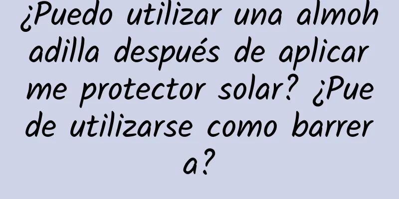 ¿Puedo utilizar una almohadilla después de aplicarme protector solar? ¿Puede utilizarse como barrera?