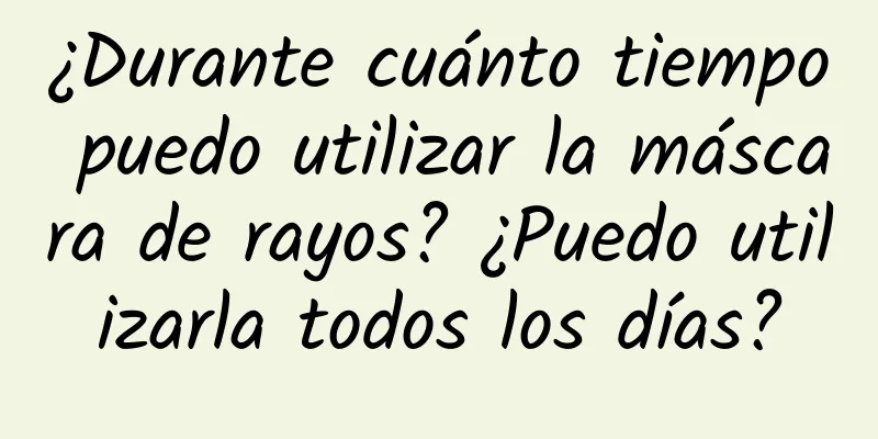 ¿Durante cuánto tiempo puedo utilizar la máscara de rayos? ¿Puedo utilizarla todos los días?