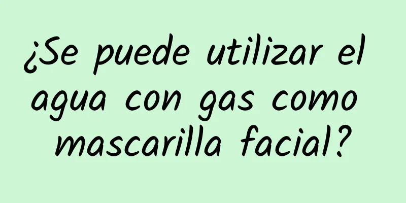 ¿Se puede utilizar el agua con gas como mascarilla facial?