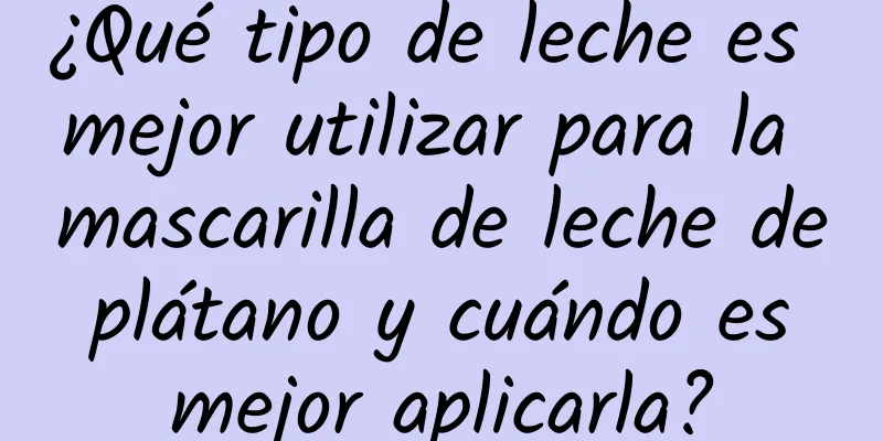 ¿Qué tipo de leche es mejor utilizar para la mascarilla de leche de plátano y cuándo es mejor aplicarla?