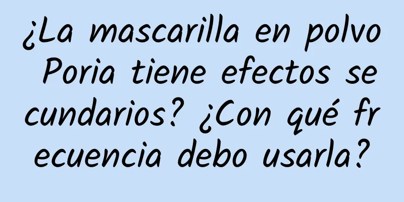 ¿La mascarilla en polvo Poria tiene efectos secundarios? ¿Con qué frecuencia debo usarla?