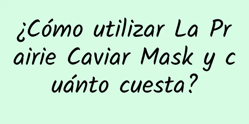 ¿Cómo utilizar La Prairie Caviar Mask y cuánto cuesta?