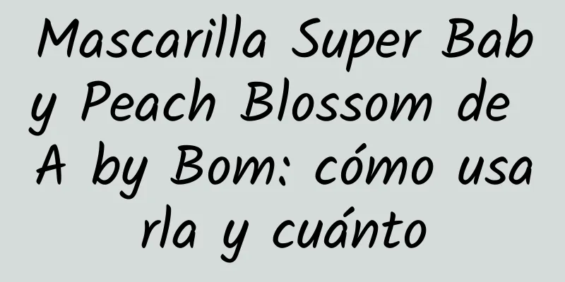 Mascarilla Super Baby Peach Blossom de A by Bom: cómo usarla y cuánto