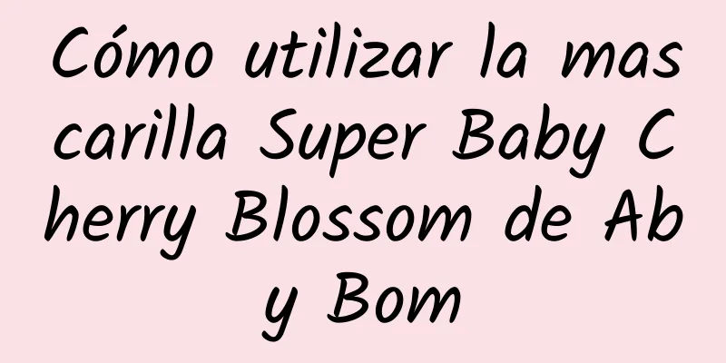 Cómo utilizar la mascarilla Super Baby Cherry Blossom de Aby Bom