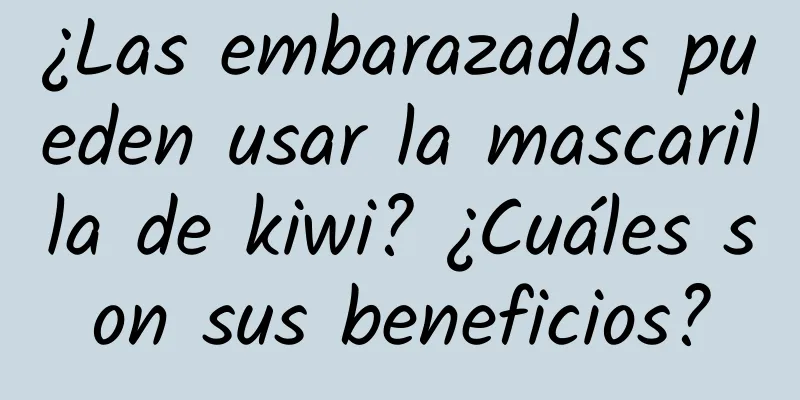 ¿Las embarazadas pueden usar la mascarilla de kiwi? ¿Cuáles son sus beneficios?