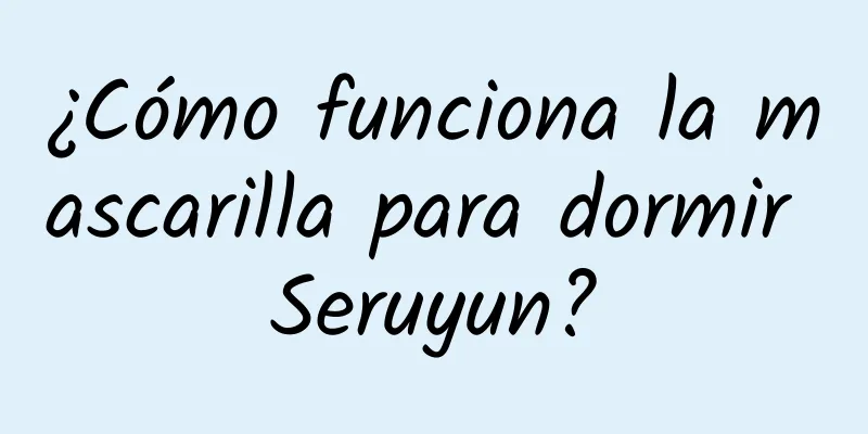 ¿Cómo funciona la mascarilla para dormir Seruyun?