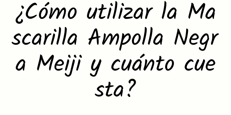 ¿Cómo utilizar la Mascarilla Ampolla Negra Meiji y cuánto cuesta?