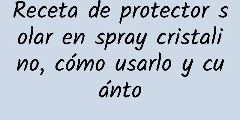 Receta de protector solar en spray cristalino, cómo usarlo y cuánto