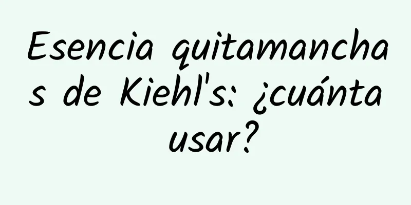 Esencia quitamanchas de Kiehl's: ¿cuánta usar?