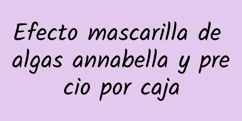 Efecto mascarilla de algas annabella y precio por caja