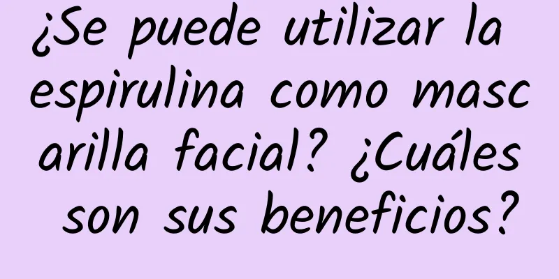 ¿Se puede utilizar la espirulina como mascarilla facial? ¿Cuáles son sus beneficios?