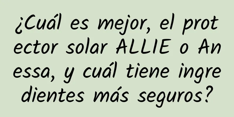 ¿Cuál es mejor, el protector solar ALLIE o Anessa, y cuál tiene ingredientes más seguros?