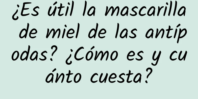 ¿Es útil la mascarilla de miel de las antípodas? ¿Cómo es y cuánto cuesta?