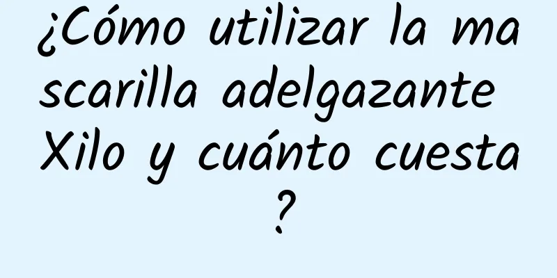 ¿Cómo utilizar la mascarilla adelgazante Xilo y cuánto cuesta?