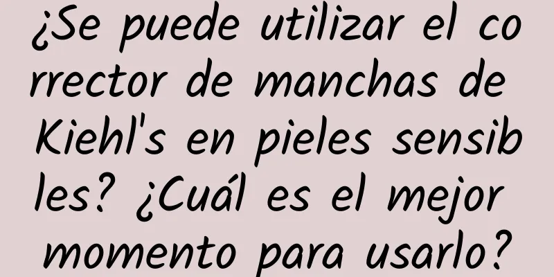 ¿Se puede utilizar el corrector de manchas de Kiehl's en pieles sensibles? ¿Cuál es el mejor momento para usarlo?