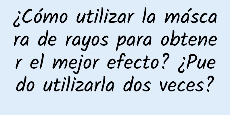 ¿Cómo utilizar la máscara de rayos para obtener el mejor efecto? ¿Puedo utilizarla dos veces?