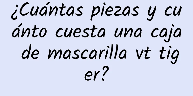 ¿Cuántas piezas y cuánto cuesta una caja de mascarilla vt tiger?