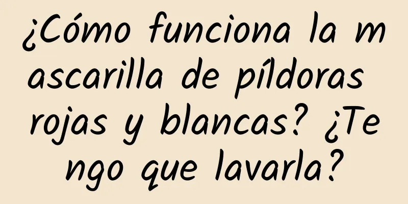 ¿Cómo funciona la mascarilla de píldoras rojas y blancas? ¿Tengo que lavarla?