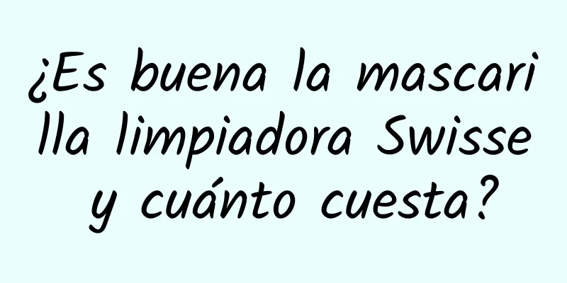 ¿Es buena la mascarilla limpiadora Swisse y cuánto cuesta?