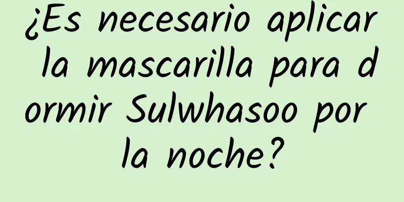 ¿Es necesario aplicar la mascarilla para dormir Sulwhasoo por la noche?