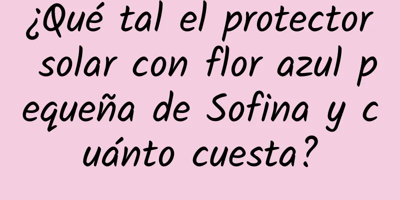 ¿Qué tal el protector solar con flor azul pequeña de Sofina y cuánto cuesta?