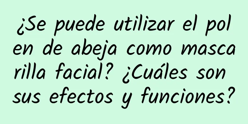 ¿Se puede utilizar el polen de abeja como mascarilla facial? ¿Cuáles son sus efectos y funciones?