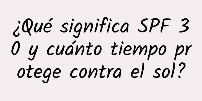 ¿Qué significa SPF 30 y cuánto tiempo protege contra el sol?