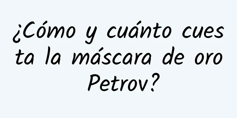 ¿Cómo y cuánto cuesta la máscara de oro Petrov?