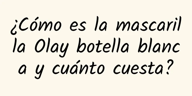 ¿Cómo es la mascarilla Olay botella blanca y cuánto cuesta?