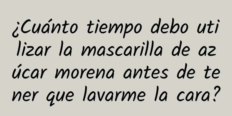 ¿Cuánto tiempo debo utilizar la mascarilla de azúcar morena antes de tener que lavarme la cara?