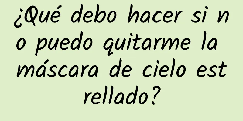 ¿Qué debo hacer si no puedo quitarme la máscara de cielo estrellado?