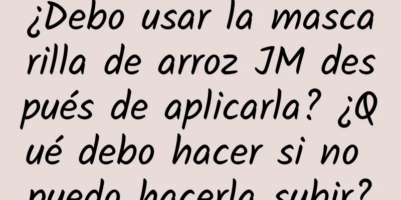 ¿Debo usar la mascarilla de arroz JM después de aplicarla? ¿Qué debo hacer si no puedo hacerla subir?