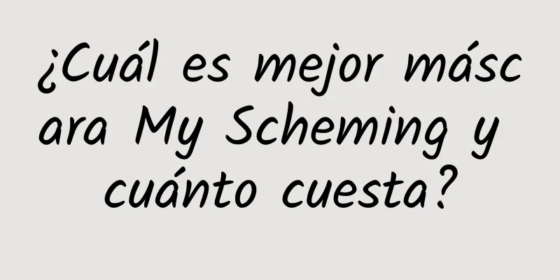 ¿Cuál es mejor máscara My Scheming y cuánto cuesta?