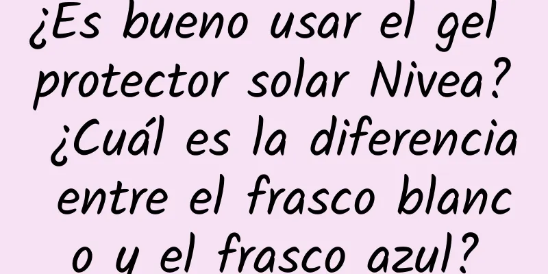 ¿Es bueno usar el gel protector solar Nivea? ¿Cuál es la diferencia entre el frasco blanco y el frasco azul?