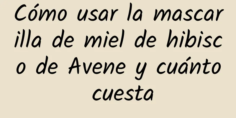 Cómo usar la mascarilla de miel de hibisco de Avene y cuánto cuesta