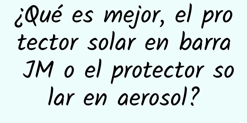 ¿Qué es mejor, el protector solar en barra JM o el protector solar en aerosol?