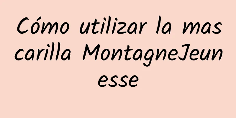 Cómo utilizar la mascarilla MontagneJeunesse